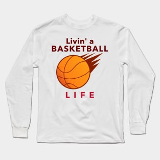 Livin' a Basketball Life Long Sleeve T-Shirt